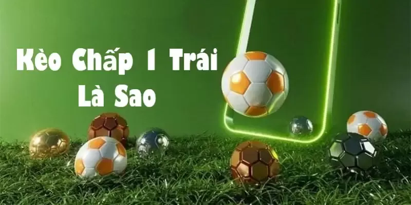 Luật chơi và cách tính điểm trong kèo chấp một trái