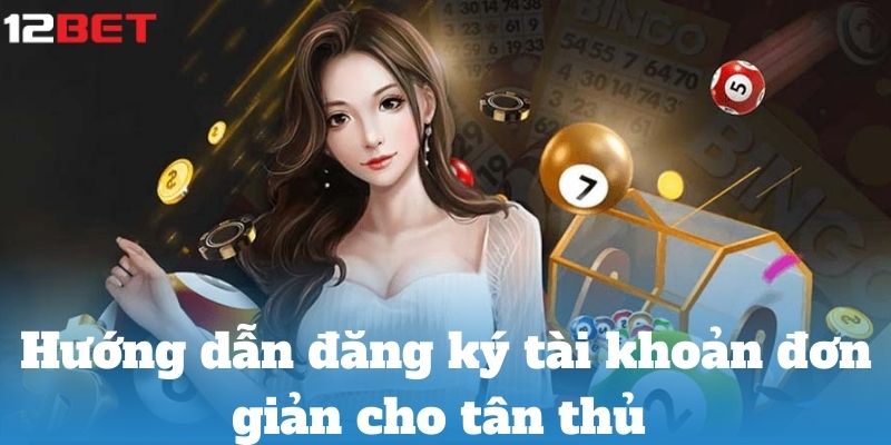 Hướng dẫn đăng ký tài khoản đơn giản cho tân thủ 