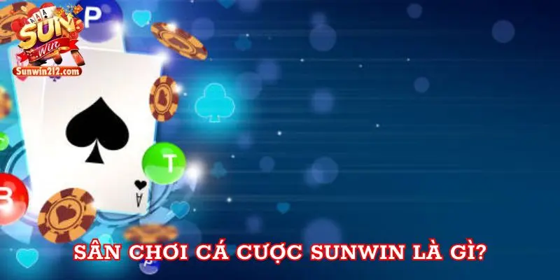 Sân chơi cá cược Sunwin là gì?