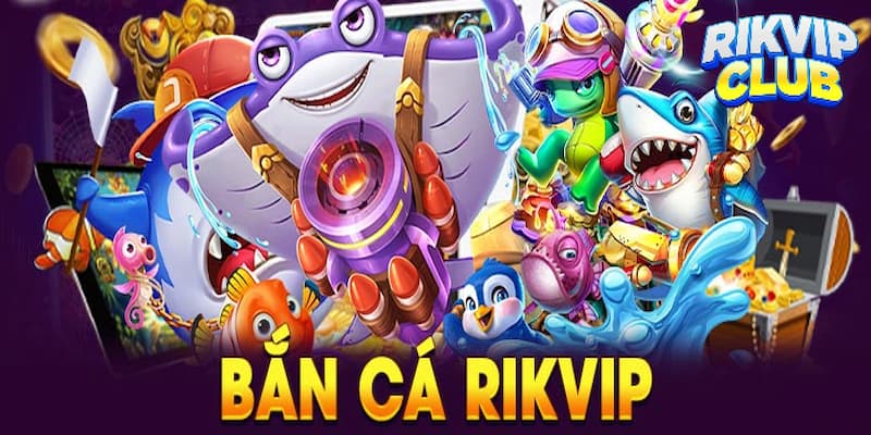 Giới thiệu cơ bản về game bắn cá Rikvip