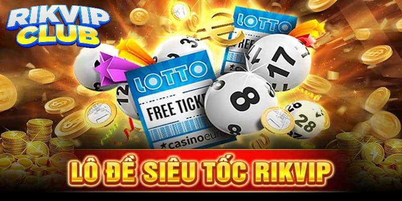 Lô đề siêu tốc Rikvip là gì?