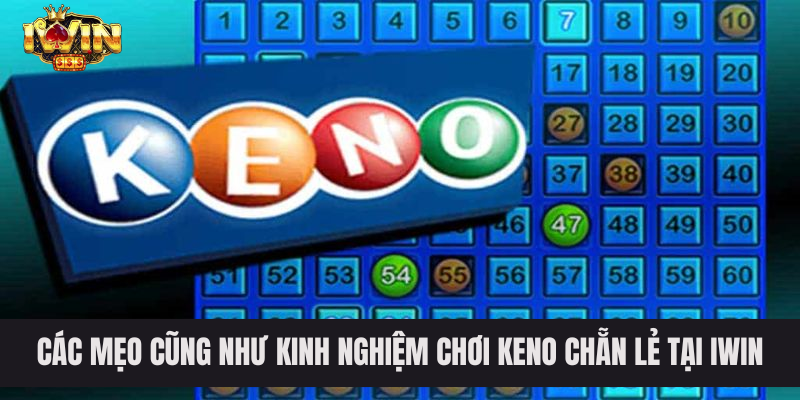 Các mẹo cũng như kinh nghiệm chơi keno chẵn lẻ tại IWIN