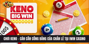 Chơi keno - Cán cân công bằng của chẵn lẻ tại IWIN Casino