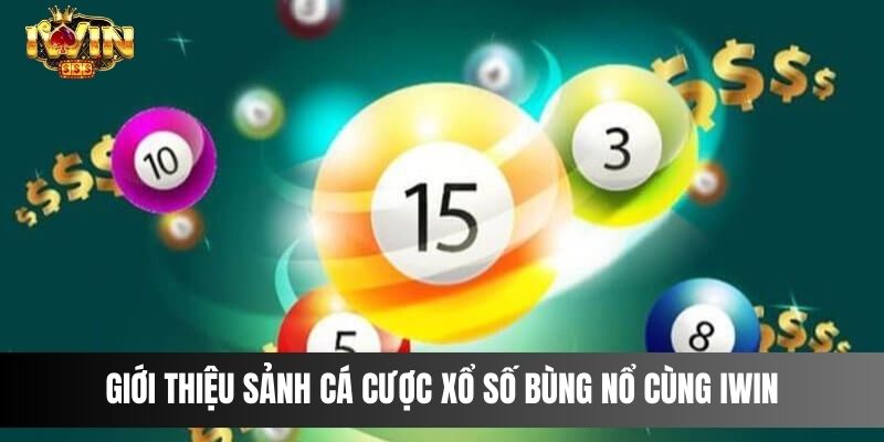 Giới thiệu sảnh cá cược xổ số bùng nổ cùng IWIN