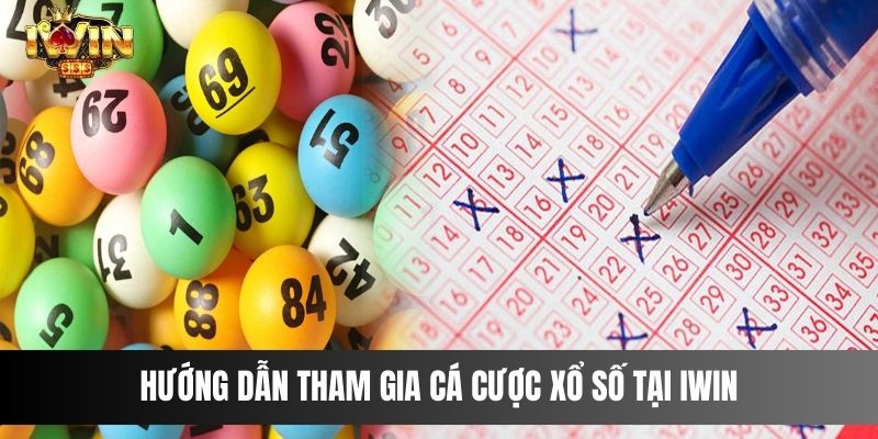 Hướng dẫn tham gia cá cược xổ số tại IWIN